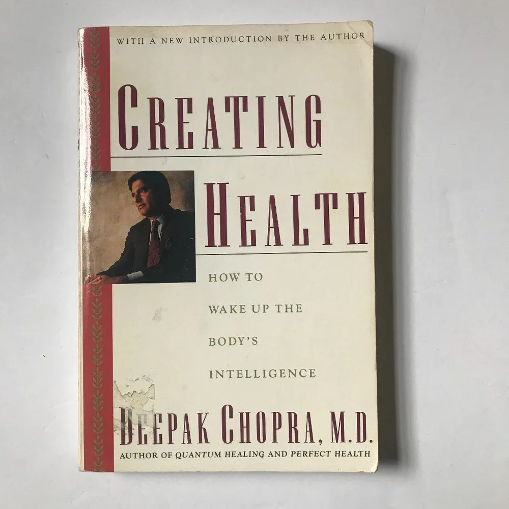 Creating Health, How to Wake Up the Body's Intelligence, Deepak Chopra, M.D.